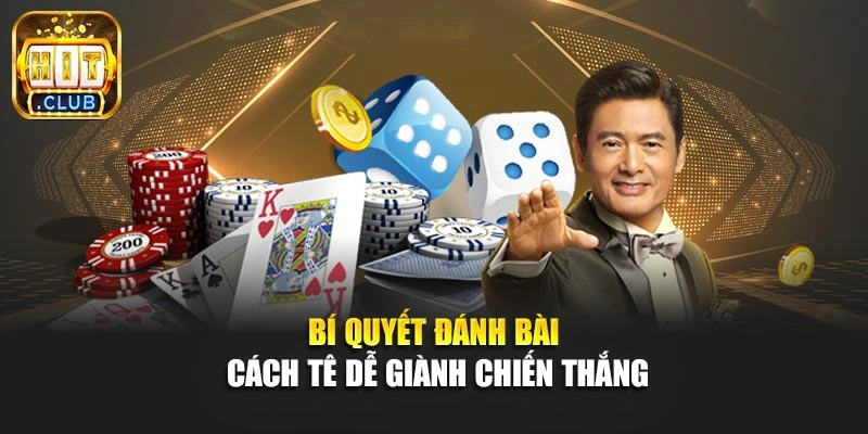 Bí quyết đánh bài cách tê dễ giành chiến thắng