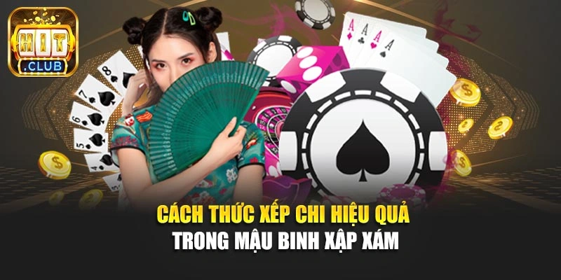 Cách thức xếp chi hiệu quả trong mậu binh xập xám