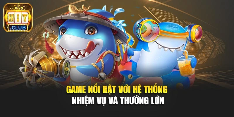 Game nổi bật với hệ thống nhiệm vụ và thưởng lớn