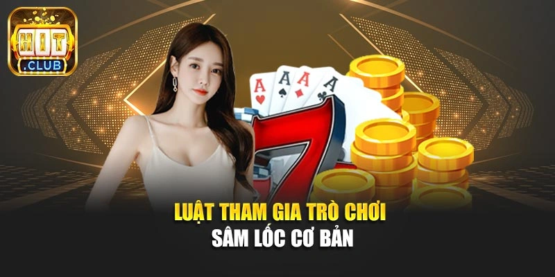 Luật tham gia trò chơi Sâm Lốc cơ bản