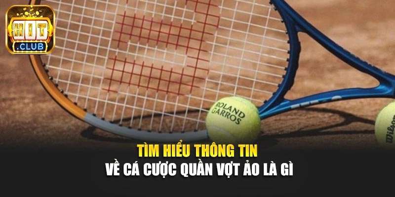 Tìm hiểu thông tin về cá cược quần vợt ảo là gì