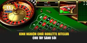 Kinh Nghiệm Chơi Roulette Hitclub Cho Tay Sành Sỏi