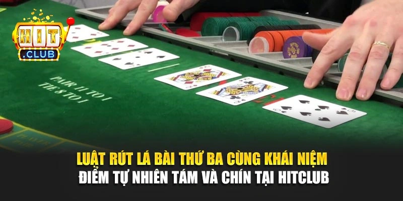 Luật rút lá bài thứ ba cùng khái niệm điểm tự nhiên tám và chín tại Hitclub